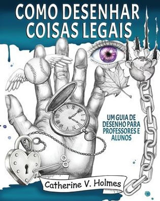 Como Desenhar Coisas Legais: Um Guia De Desenho Para Professores E Alunos (Portuguese Edition)