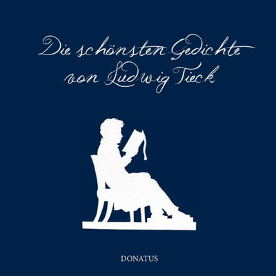 Die Schönsten Gedichte Von Ludwig Tieck (German Edition)