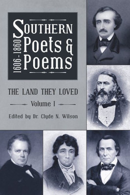 Southern Poets And Poems, 1606 -1860: The Land They Loved Volume 1