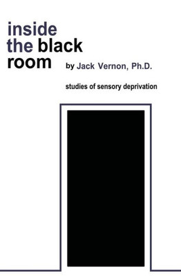 Inside The Black Room: Studies Of Sensory Deprivation