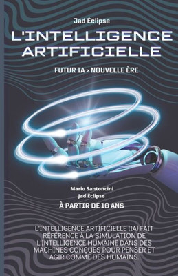 L'Intelligence Artificielle: Futur Ia> Nouvelle Ère (French Edition)