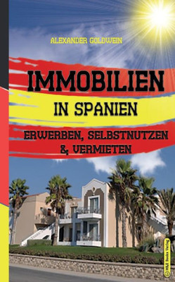 Ferienimmobilien In Spanien: Erwerben, Selbstnutzen & Vermieten (German Edition)