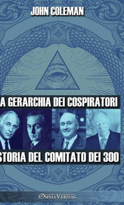 La Gerarchia Dei Cospiratori: Storia Del Comitato Dei 300 (Italian Edition)