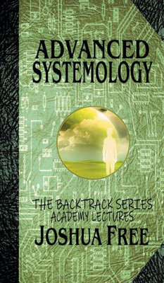 Advanced Systemology (The Backtrack Series): Academy Lectures (Volume Six) (The Academy Lectures)