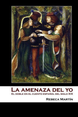 La Amenaza Del Yo: El Doble En El Cuento Español Del Siglo Xix (Spanish Edition)