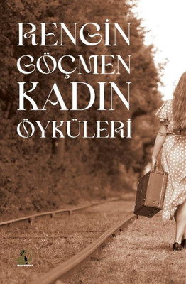 Rengin Göçmen Kadin Öyküleri (Turkish Edition)