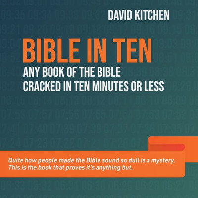 Bible In Ten: Any Book Of The Bible Cracked In Ten Minutes Or Less