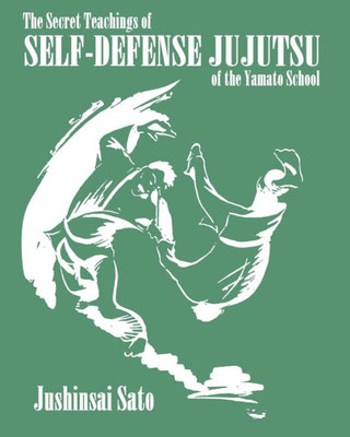The Secret Teachings Of Self-Defense Jujutsu Of The Yamato School