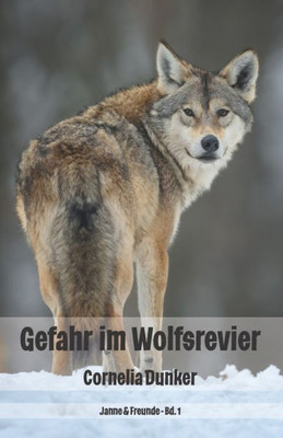 Gefahr Im Wolfsrevier: Janne & Freunde Bd. 1 (German Edition)