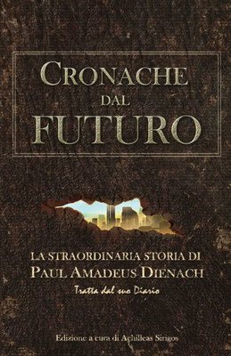 Cronache Dal Futuro: La Straordinaria Storia Di Paul Amadeus Dienach (Italian Edition)