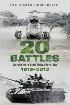 20 Battles - Searching For A South African Way Of War 1913-2013