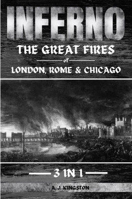 Inferno: The Great Fires Of London, Rome & Chicago