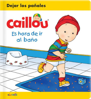 Caillou: Es Hora De Ir Al Baño (Caillou's Essentials) (Spanish Edition)