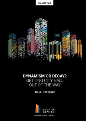Dynamism Or Decay? Getting City Hall Out Of The Way