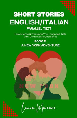 Short Stories In English/Italian: Unlock Ignite & Transform Your Languages Skills With Contemporary Romance