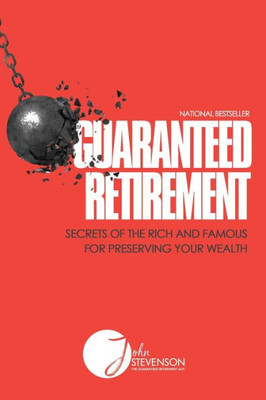 Guaranteed Retirement: Secrets Of The Rich And Famous For Preserving Your Wealth