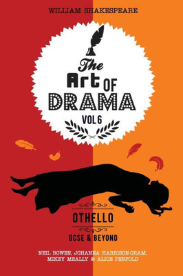 The Art Of Drama, Volume 6: Othello: A Critical Guide For Gcse & A-Level Students