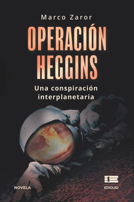 Operación Heggins: Una Conspiración Interplanetaria (Spanish Edition)