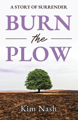 Burn The Plow: A Story Of Surrender