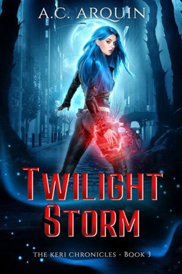 Twilight Storm: An Urban Fantasy Supernatural Mystery Thriller (The Keri Chronicles)