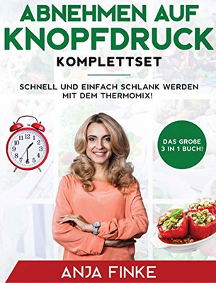 Abnehmen auf Knopfdruck Komplettset: Das große 3 in 1 Buch! Schnell und einfach schlank werden mit dem Thermomix! (German Edition)