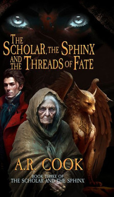 The Scholar, The Sphinx, And The Threads Of Fate: A Young Adult Fantasy Adventure (Scholar And The Sphinx)