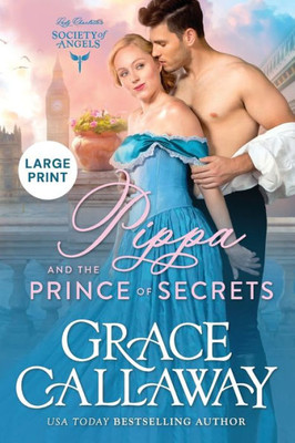 Pippa And The Prince Of Secrets (Large Print): A Steamy Beauty And The Beast Victorian Romance (Lady Charlotte's Society Of Angels: Large Print)