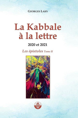 La Kabbale A La Lettre - Épistoles 2020 Et 2021 (French Edition)