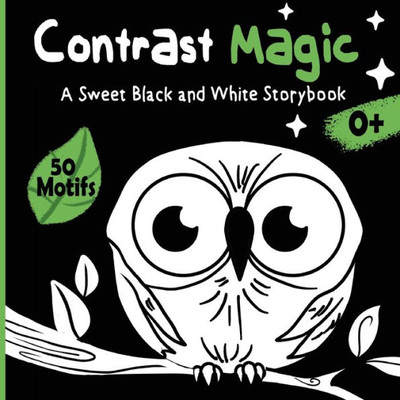 Contrast Magic - A Sweet Black And White Story Book: High-Contrast Baby Book With 60 Cute Motifs