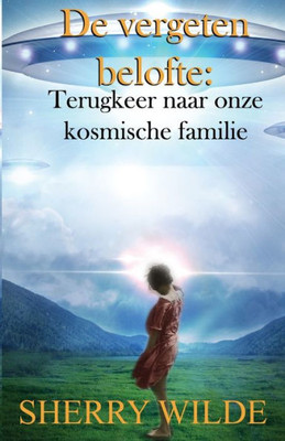 De Vergeten Belofte: Terugkeer Naar Onze Kosmische Familie (Dutch Edition)