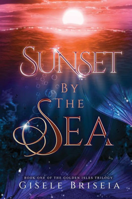 Sunset By The Sea: The Golden Isles Trilogy Book 1 Sunset By The Sea: The Golden Isles Trilogy Book 1