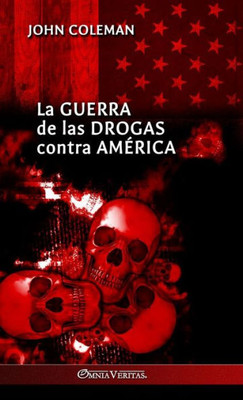 La Guerra De Las Drogas Contra América (Spanish Edition)