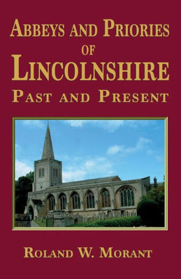 Abbeys And Priories Of Lincolnshire: Past And Present