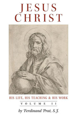 Jesus Christ (His Life, His Teaching, And His Work): Vol. 2