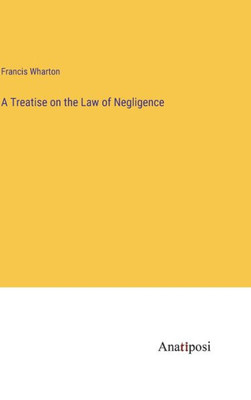 A Treatise On The Law Of Negligence