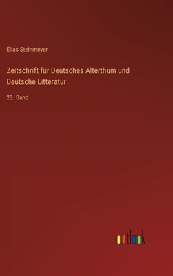 Zeitschrift Für Deutsches Alterthum Und Deutsche Litteratur: 23. Band (German Edition)