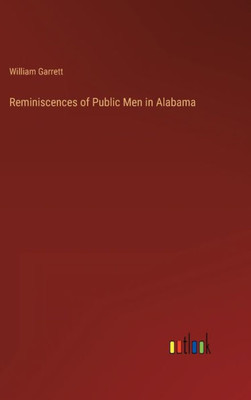 Reminiscences Of Public Men In Alabama
