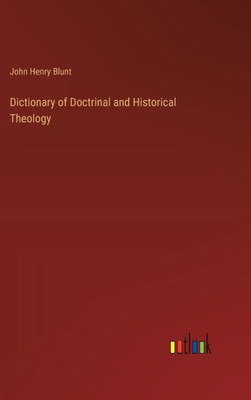 Dictionary Of Doctrinal And Historical Theology