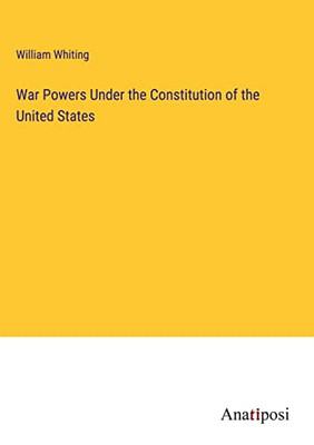 War Powers Under The Constitution Of The United States