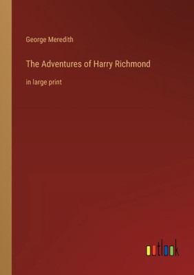 The Adventures Of Harry Richmond: In Large Print