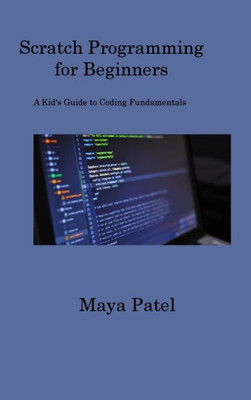Scratch Programming For Beginners: A Kid's Guide To Coding Fundamentals