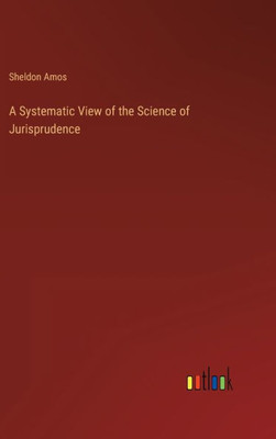 A Systematic View Of The Science Of Jurisprudence