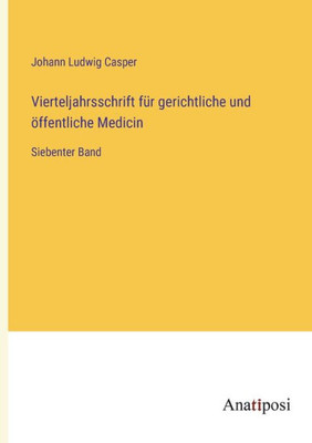 Vierteljahrsschrift Für Gerichtliche Und Öffentliche Medicin: Siebenter Band (German Edition)