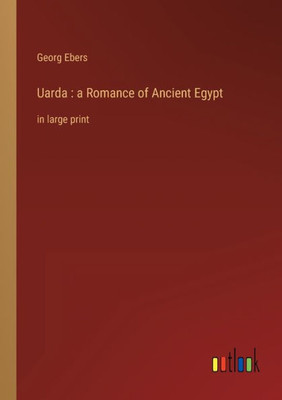 Uarda: A Romance Of Ancient Egypt: In Large Print