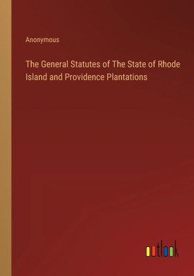 The General Statutes Of The State Of Rhode Island And Providence Plantations