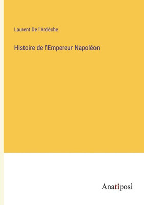 Histoire De L'Empereur Napoléon (French Edition)