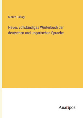 Neues Vollständiges Wörterbuch Der Deutschen Und Ungarischen Sprache (German Edition)