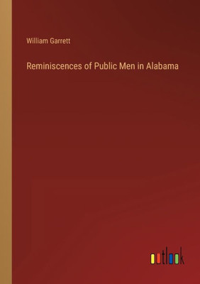 Reminiscences Of Public Men In Alabama