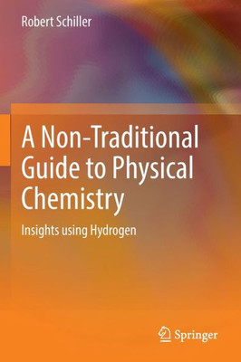 A Non-Traditional Guide To Physical Chemistry: Insights Using Hydrogen