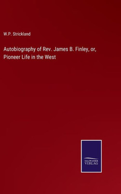 Autobiography Of Rev. James B. Finley, Or, Pioneer Life In The West